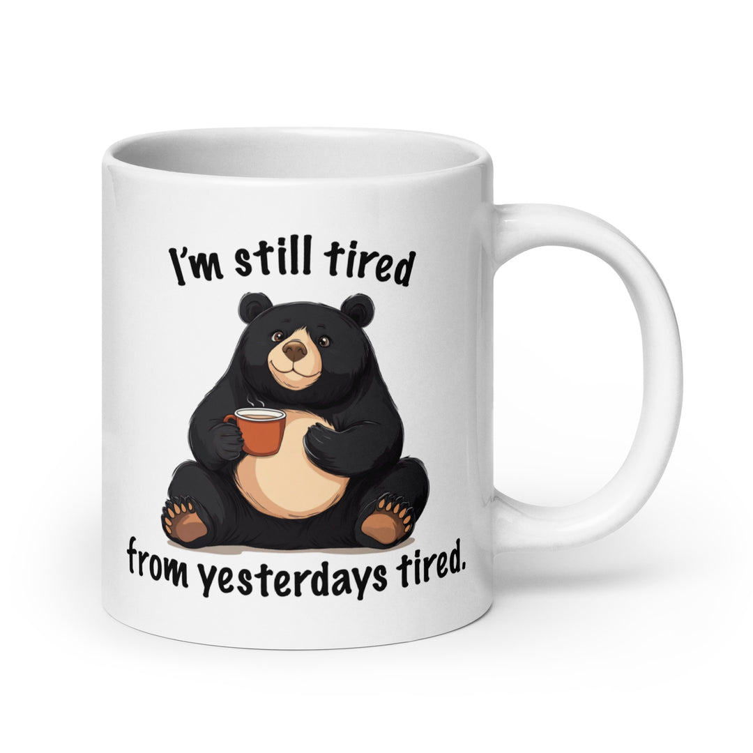 Funny Satire Coffee Mug featuring a bear with the text I'm still tired from yesterdays tired