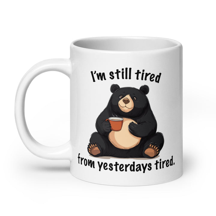 Funny Satire Coffee Mug featuring a bear holding a cup and the phrase I'm still tired from yesterdays tired