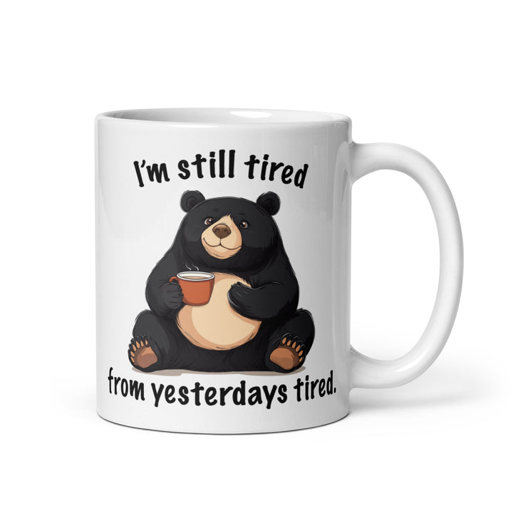 Funny Satire Coffee Mug featuring a bear with the text I'm still tired from yesterdays tired