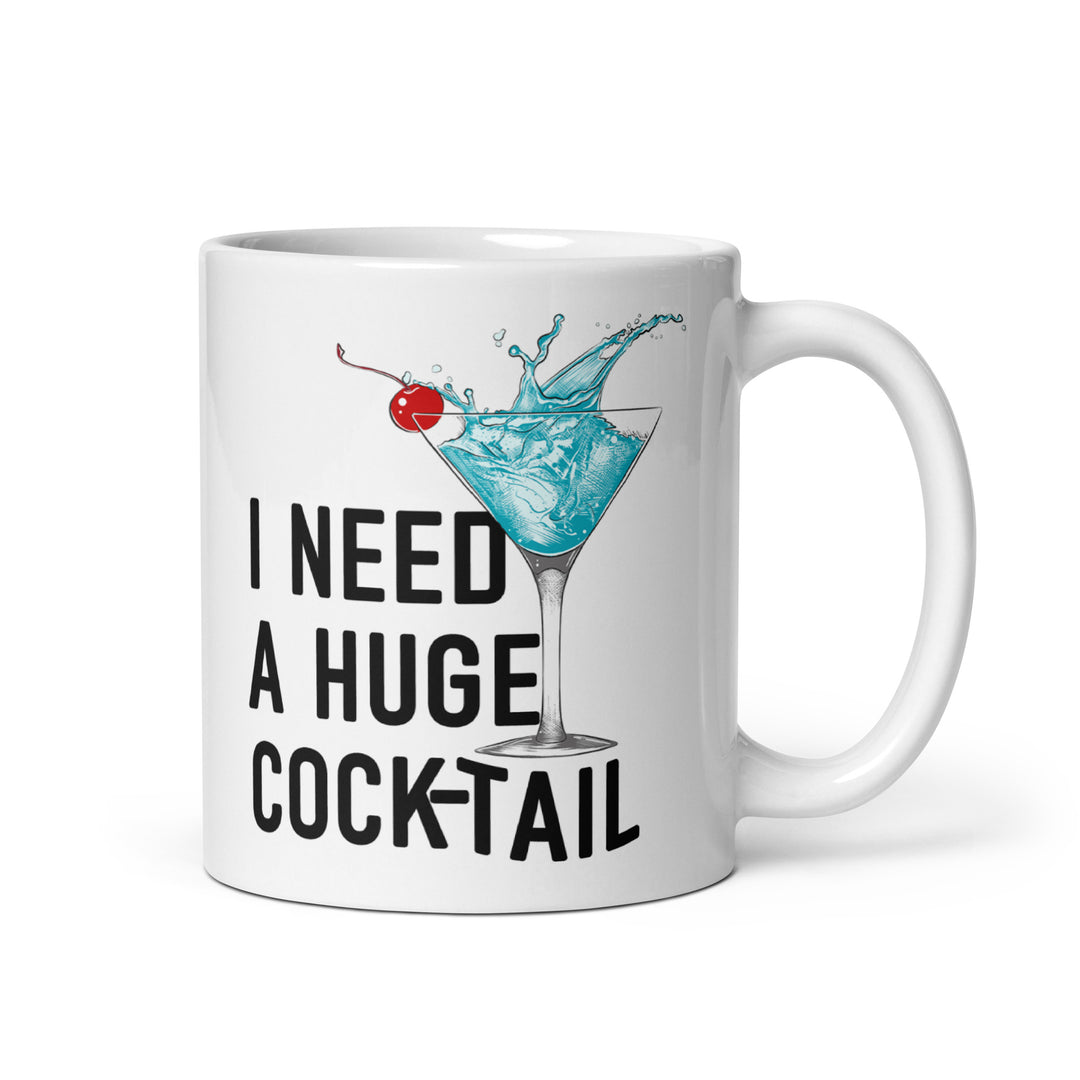 Funny Satire Coffee Mug featuring a martini glass with the text I Need a Huge Cock-Tail