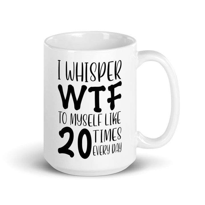 Funny Satire Coffee Mug with humorous quote about whispering WIF daily