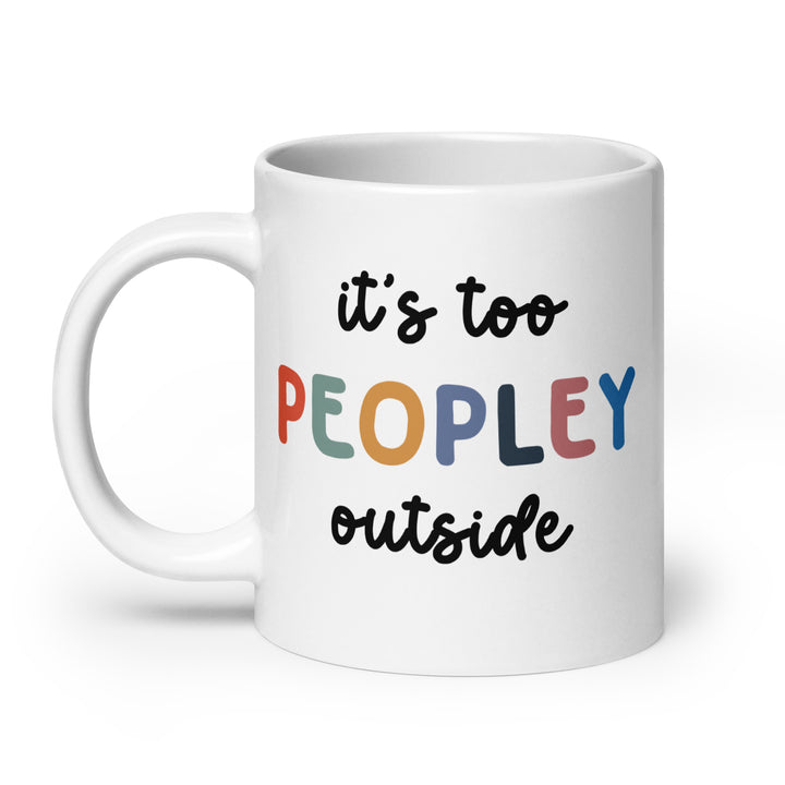 Funny Satire Coffee Mug with colorful text saying it's too PEOPLEY outside for coffee lovers
