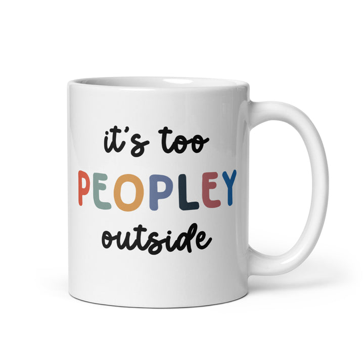 Funny Satire Coffee Mug with colorful text saying it's too PEOPLEY outside