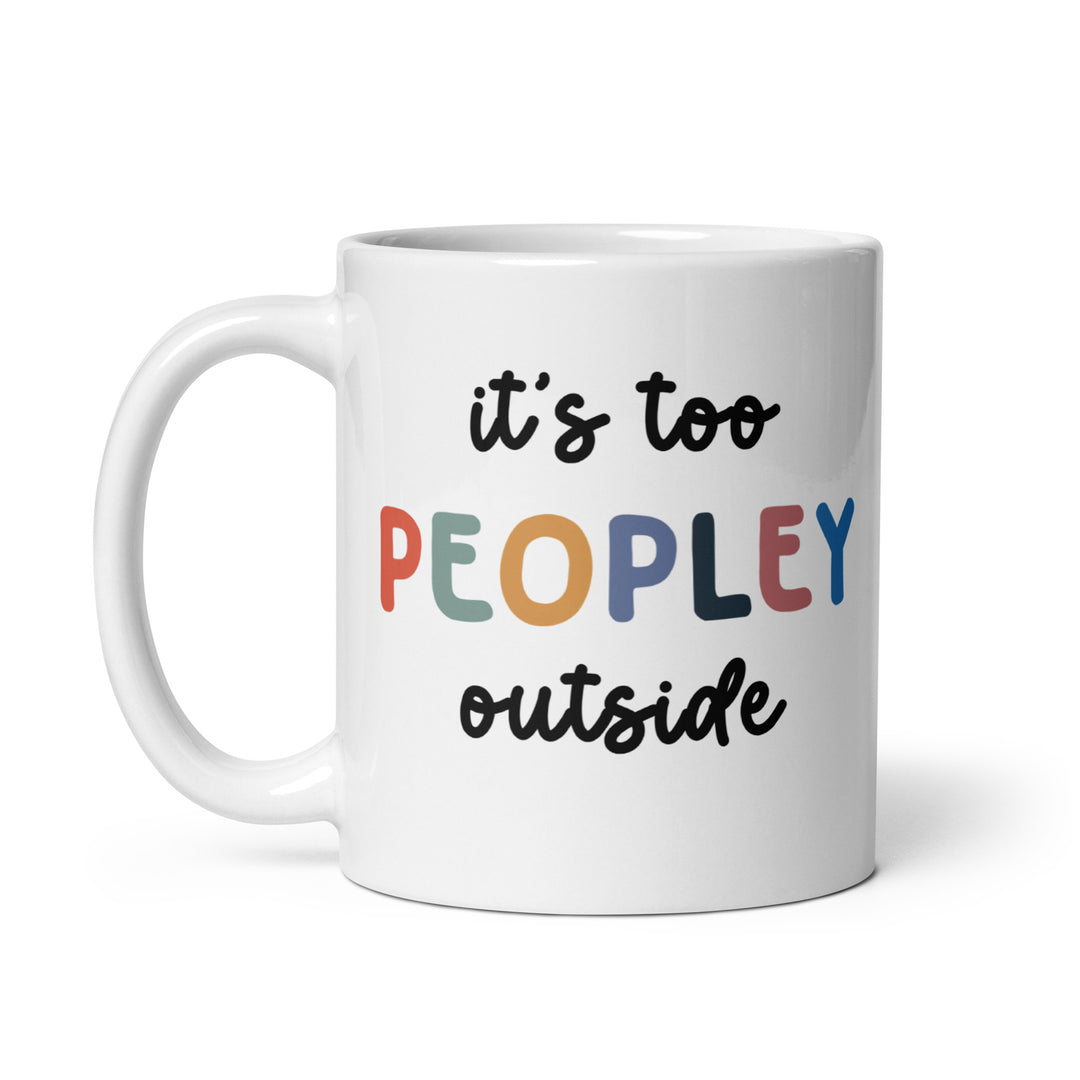 Funny Satire Coffee Mug with 'It's too Peopley Outside' design in colorful letters