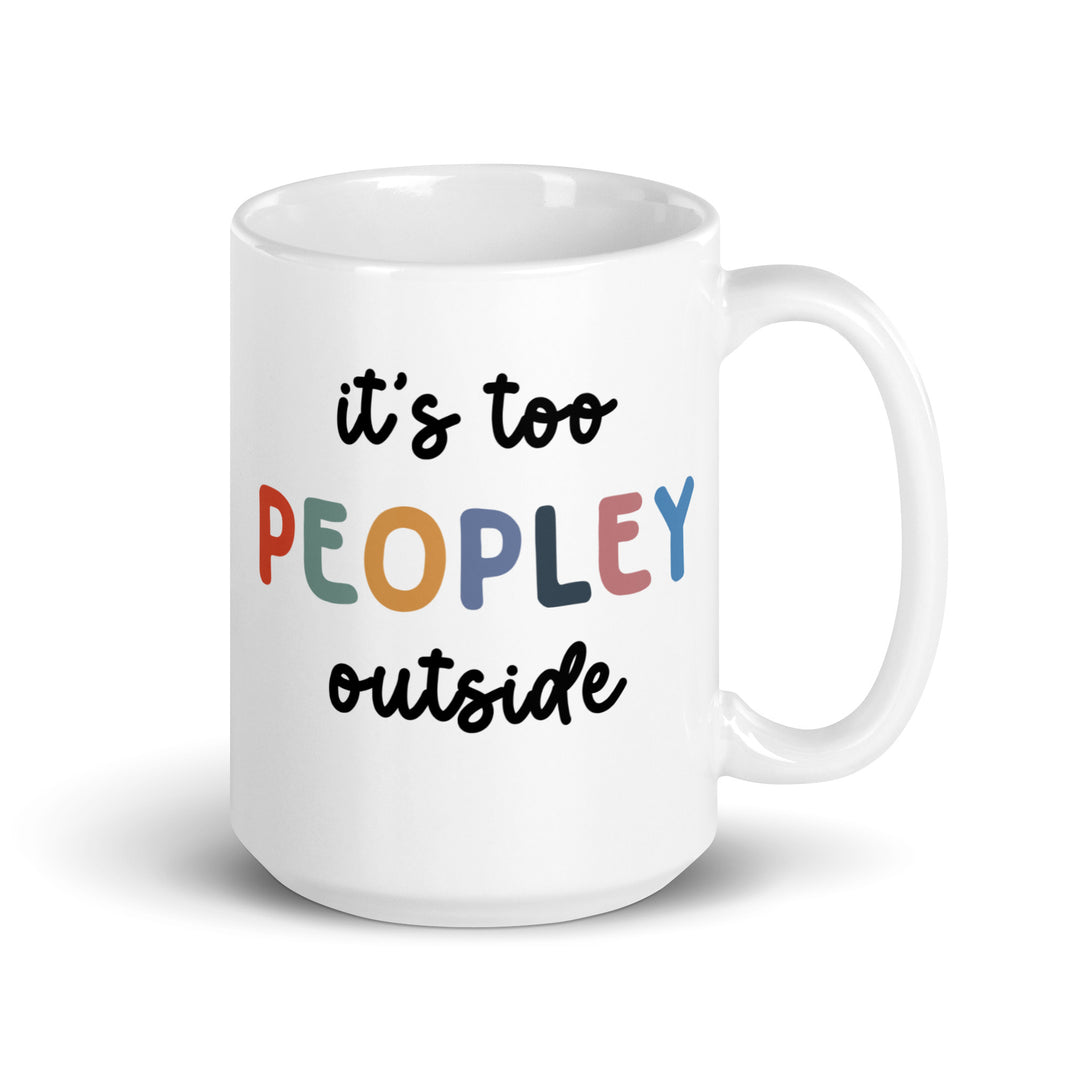 Funny Satire Coffee Mug with colorful text saying it's too PEOPLEY outside for humor lovers