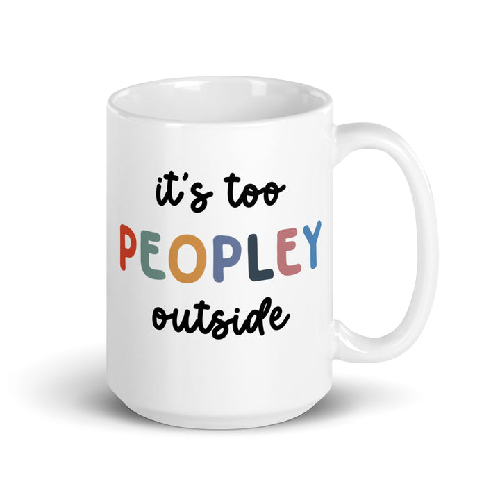 Funny Satire Coffee Mug with colorful text saying it's too PEOPLEY outside for humor lovers