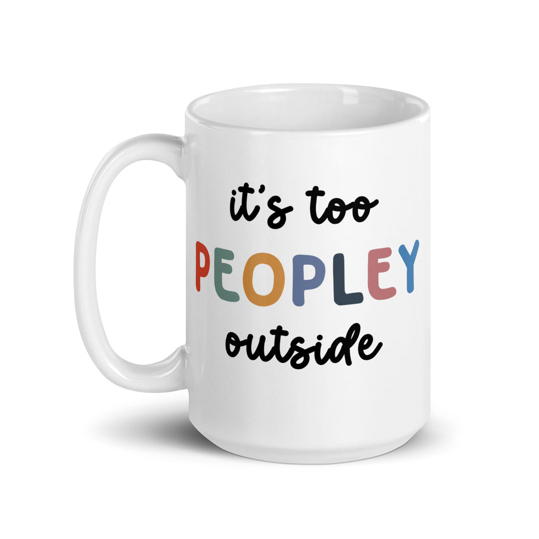 Funny Satire Coffee Mug with colorful text reading it's too PEOPLEY outside