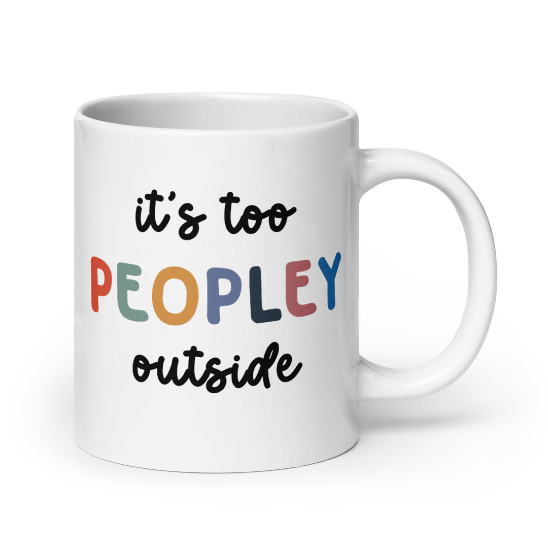 Funny Satire Coffee Mug with the text it's too peopley outside in colorful letters