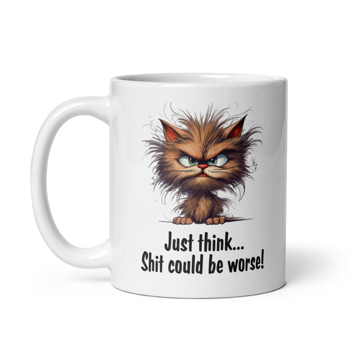 Funny Satire Coffee Mug featuring an angry cartoon cat with the text Just think... Shit could be worse!