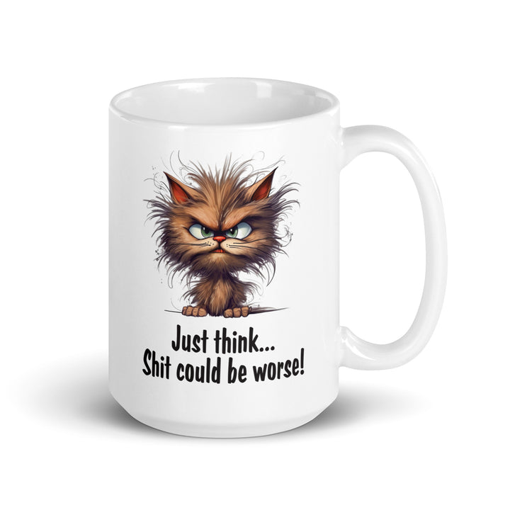 Funny Satire Coffee Mug featuring a grumpy cat with the quote Just think... Shit could be worse!