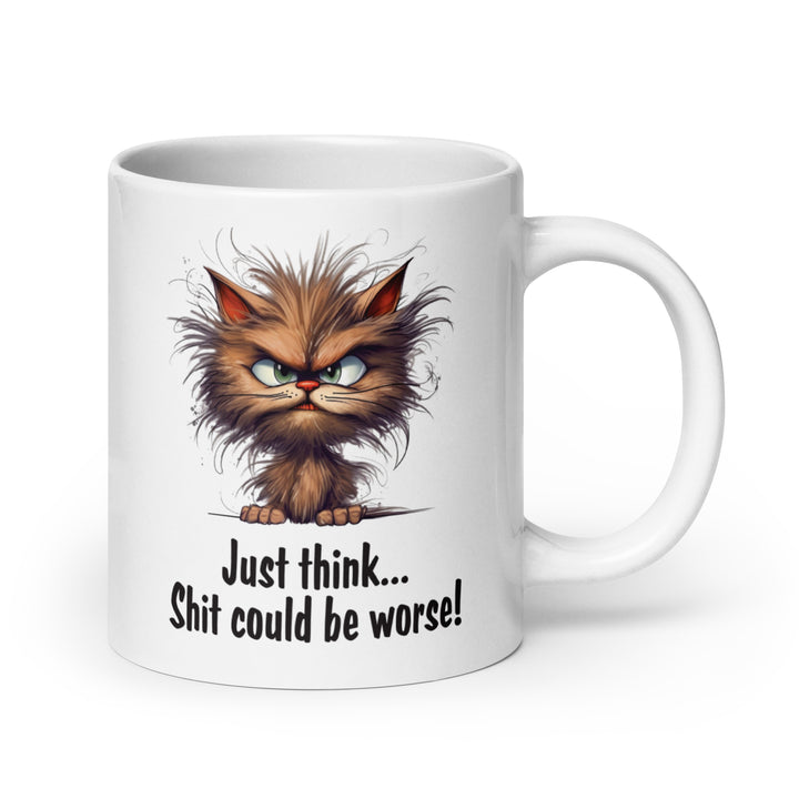 Funny Satire Coffee Mug featuring a grumpy cartoon cat with the phrase Just think... Shit could be worse!