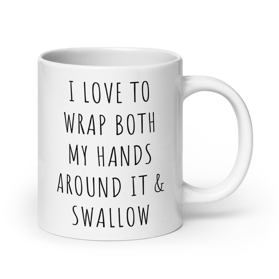 Funny Satire Coffee Mug with humorous text about wrapping hands around it and swallowing